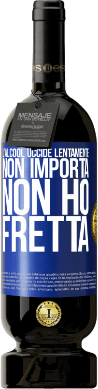 49,95 € | Vino rosso Edizione Premium MBS® Riserva L'alcool uccide lentamente ... Non importa, non ho fretta Etichetta Blu. Etichetta personalizzabile Riserva 12 Mesi Raccogliere 2015 Tempranillo