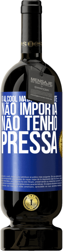 49,95 € | Vinho tinto Edição Premium MBS® Reserva O álcool mata lentamente ... Não importa, não tenho pressa Etiqueta Azul. Etiqueta personalizável Reserva 12 Meses Colheita 2015 Tempranillo