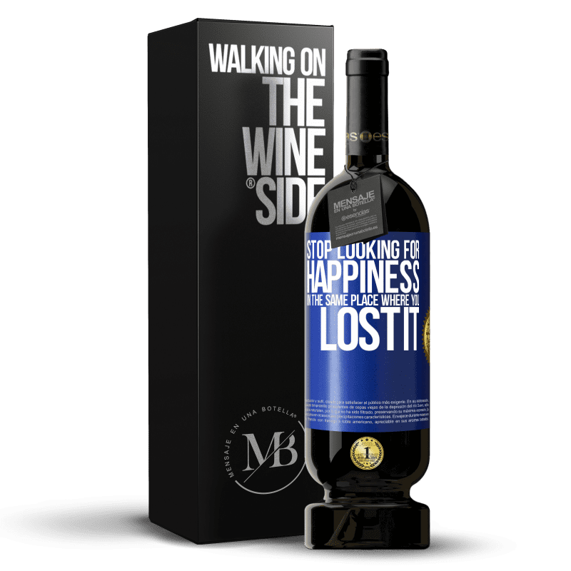 49,95 € Free Shipping | Red Wine Premium Edition MBS® Reserve Stop looking for happiness in the same place where you lost it Blue Label. Customizable label Reserve 12 Months Harvest 2014 Tempranillo