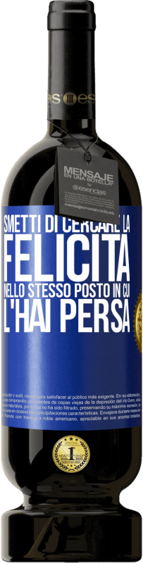 49,95 € | Vino rosso Edizione Premium MBS® Riserva Smetti di cercare la felicità nello stesso posto in cui l'hai persa Etichetta Blu. Etichetta personalizzabile Riserva 12 Mesi Raccogliere 2016 Tempranillo