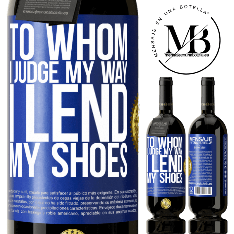 49,95 € Free Shipping | Red Wine Premium Edition MBS® Reserve To whom I judge my way, I lend my shoes Blue Label. Customizable label Reserve 12 Months Harvest 2014 Tempranillo