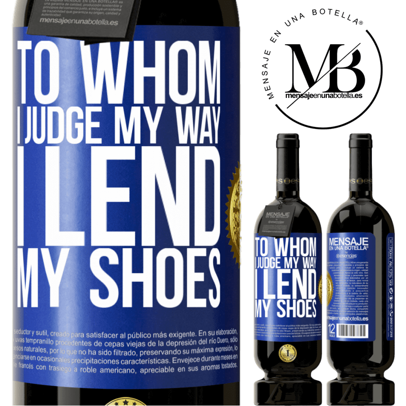 49,95 € Free Shipping | Red Wine Premium Edition MBS® Reserve To whom I judge my way, I lend my shoes Blue Label. Customizable label Reserve 12 Months Harvest 2015 Tempranillo