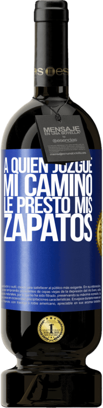 49,95 € Envío gratis | Vino Tinto Edición Premium MBS® Reserva A quien juzgue mi camino, le presto mis zapatos Etiqueta Azul. Etiqueta personalizable Reserva 12 Meses Cosecha 2016 Tempranillo