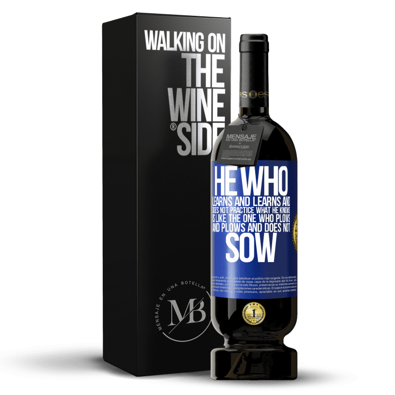 49,95 € Free Shipping | Red Wine Premium Edition MBS® Reserve He who learns and learns and does not practice what he knows is like the one who plows and plows and does not sow Blue Label. Customizable label Reserve 12 Months Harvest 2014 Tempranillo