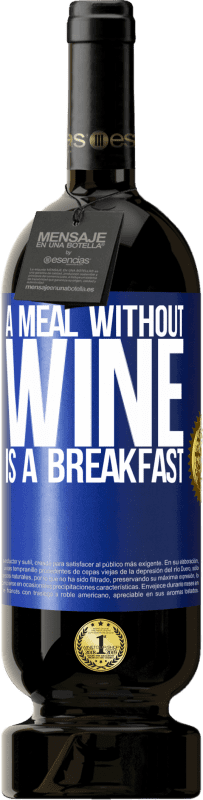 49,95 € | Red Wine Premium Edition MBS® Reserve A meal without wine is a breakfast Blue Label. Customizable label Reserve 12 Months Harvest 2016 Tempranillo
