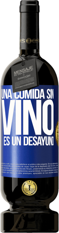49,95 € | Vino Tinto Edición Premium MBS® Reserva Una comida sin vino es un desayuno Etiqueta Azul. Etiqueta personalizable Reserva 12 Meses Cosecha 2014 Tempranillo