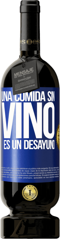 49,95 € Envío gratis | Vino Tinto Edición Premium MBS® Reserva Una comida sin vino es un desayuno Etiqueta Azul. Etiqueta personalizable Reserva 12 Meses Cosecha 2016 Tempranillo