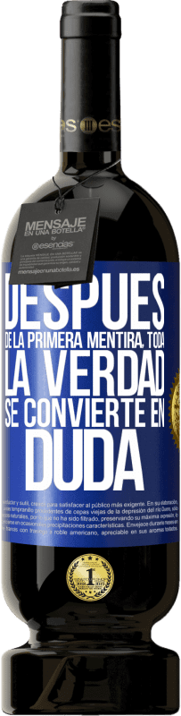 49,95 € | Vino Tinto Edición Premium MBS® Reserva Después de la primera mentira, toda la verdad se convierte en duda Etiqueta Azul. Etiqueta personalizable Reserva 12 Meses Cosecha 2016 Tempranillo