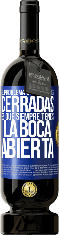 Envío gratis | Vino Tinto Edición Premium MBS® Reserva El problema de las mentes cerradas es que siempre tenéis la boca abierta Etiqueta Azul. Etiqueta personalizable Reserva 12 Meses Cosecha 2014 Tempranillo