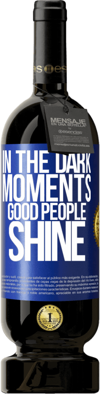 Free Shipping | Red Wine Premium Edition MBS® Reserve In the dark moments good people shine Blue Label. Customizable label Reserve 12 Months Harvest 2014 Tempranillo