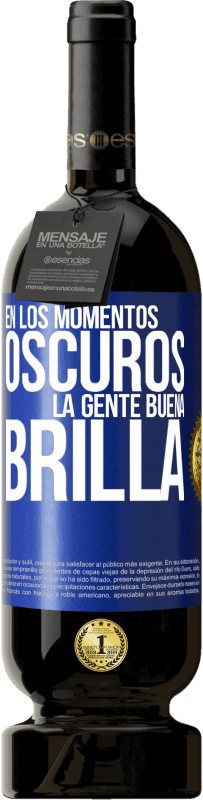 49,95 € | Vino Tinto Edición Premium MBS® Reserva En los momentos oscuros la gente buena brilla Etiqueta Azul. Etiqueta personalizable Reserva 12 Meses Cosecha 2015 Tempranillo