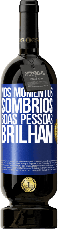 «Nos momentos sombrios, boas pessoas brilham» Edição Premium MBS® Reserva