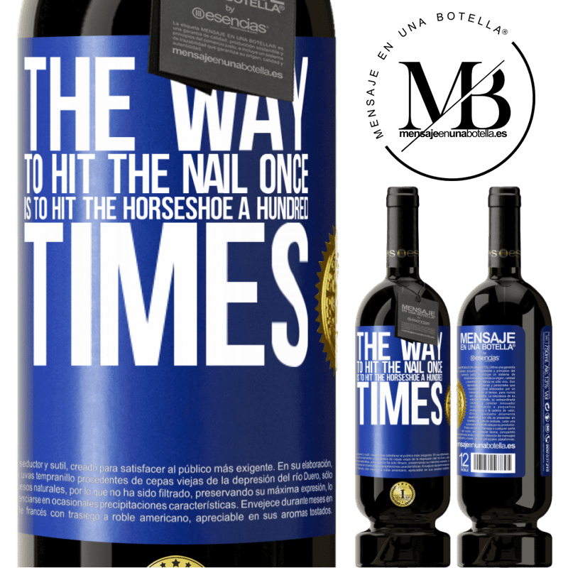 49,95 € Free Shipping | Red Wine Premium Edition MBS® Reserve The way to hit the nail once is to hit the horseshoe a hundred times Blue Label. Customizable label Reserve 12 Months Harvest 2014 Tempranillo