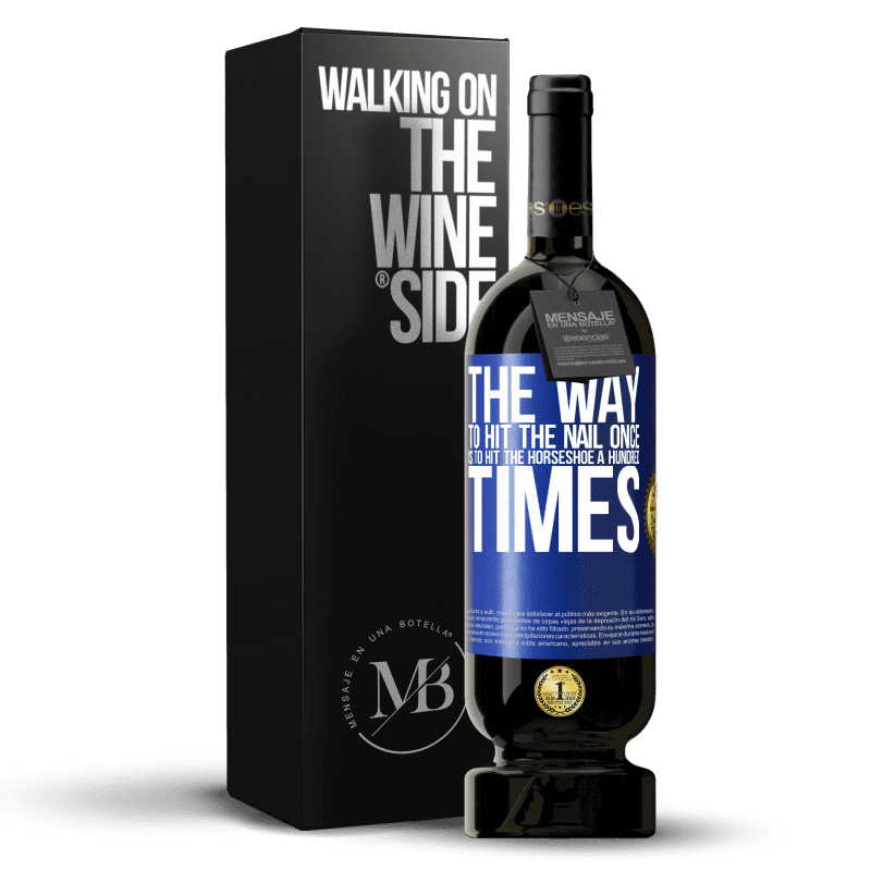 49,95 € Free Shipping | Red Wine Premium Edition MBS® Reserve The way to hit the nail once is to hit the horseshoe a hundred times Blue Label. Customizable label Reserve 12 Months Harvest 2014 Tempranillo