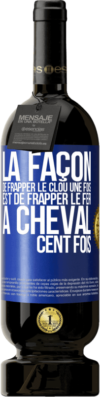 49,95 € Envoi gratuit | Vin rouge Édition Premium MBS® Réserve La façon de frapper le clou une fois est de frapper le fer à cheval cent fois Étiquette Bleue. Étiquette personnalisable Réserve 12 Mois Récolte 2016 Tempranillo