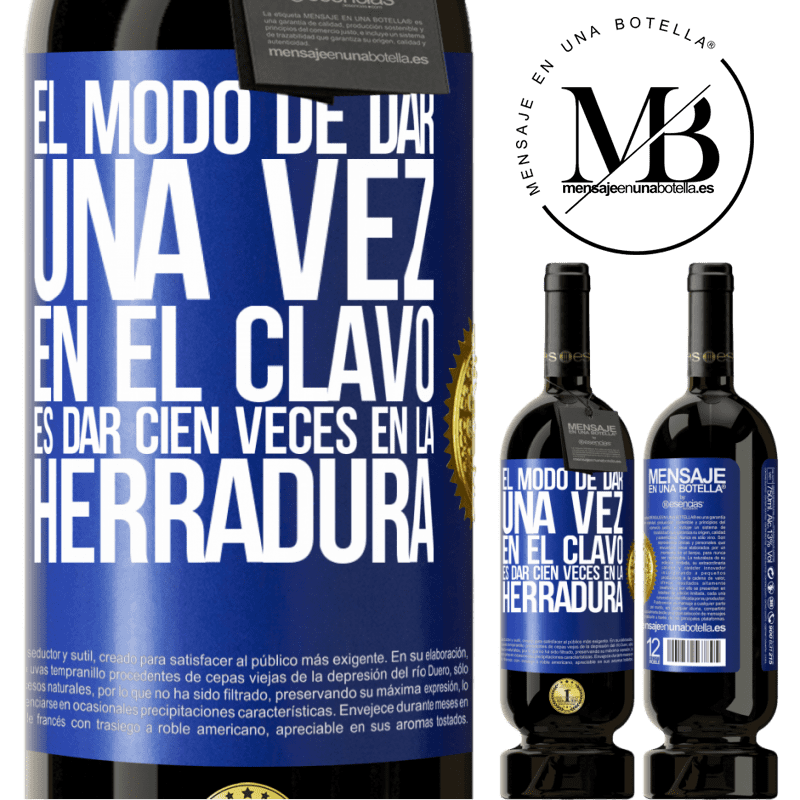 49,95 € Envío gratis | Vino Tinto Edición Premium MBS® Reserva El modo de dar una vez en el clavo, es dar cien veces en la herradura Etiqueta Azul. Etiqueta personalizable Reserva 12 Meses Cosecha 2014 Tempranillo