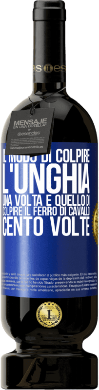 49,95 € | Vino rosso Edizione Premium MBS® Riserva Il modo di colpire l'unghia una volta è quello di colpire il ferro di cavallo cento volte Etichetta Blu. Etichetta personalizzabile Riserva 12 Mesi Raccogliere 2015 Tempranillo