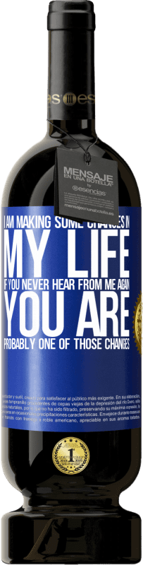 49,95 € 送料無料 | 赤ワイン プレミアム版 MBS® 予約する 私は私の人生にいくつかの変更を加えています。二度と私から連絡がない場合は、おそらくそれらの変更の1つです 青いタグ. カスタマイズ可能なラベル 予約する 12 月 収穫 2016 Tempranillo
