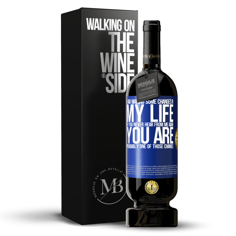 49,95 € Free Shipping | Red Wine Premium Edition MBS® Reserve I am making some changes in my life. If you never hear from me again, you are probably one of those changes Blue Label. Customizable label Reserve 12 Months Harvest 2015 Tempranillo