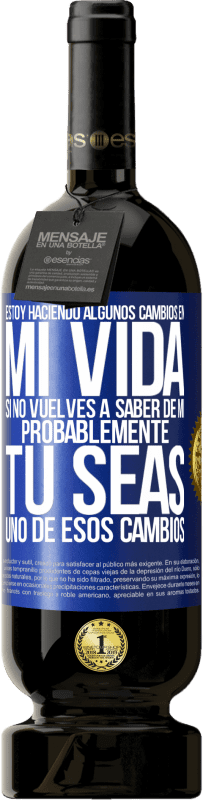 49,95 € Envío gratis | Vino Tinto Edición Premium MBS® Reserva Estoy haciendo algunos cambios en mi vida. Si no vuelves a saber de mi, probablemente tú seas uno de esos cambios Etiqueta Azul. Etiqueta personalizable Reserva 12 Meses Cosecha 2016 Tempranillo