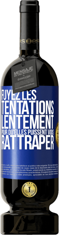 49,95 € Envoi gratuit | Vin rouge Édition Premium MBS® Réserve Fuyez les tentations... lentement pour qu'elles puissent vous rattraper Étiquette Bleue. Étiquette personnalisable Réserve 12 Mois Récolte 2015 Tempranillo