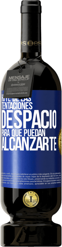 49,95 € Envío gratis | Vino Tinto Edición Premium MBS® Reserva Huye de las tentaciones... despacio, para que puedan alcanzarte Etiqueta Azul. Etiqueta personalizable Reserva 12 Meses Cosecha 2016 Tempranillo