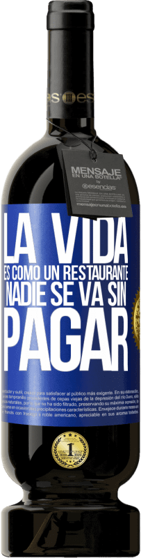 49,95 € | Vino Tinto Edición Premium MBS® Reserva La vida es como un restaurante, nadie se va sin pagar Etiqueta Azul. Etiqueta personalizable Reserva 12 Meses Cosecha 2015 Tempranillo