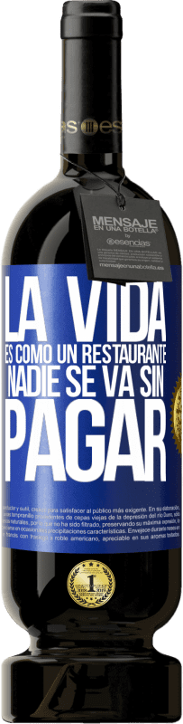 49,95 € Envío gratis | Vino Tinto Edición Premium MBS® Reserva La vida es como un restaurante, nadie se va sin pagar Etiqueta Azul. Etiqueta personalizable Reserva 12 Meses Cosecha 2016 Tempranillo