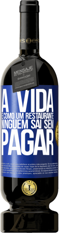 49,95 € | Vinho tinto Edição Premium MBS® Reserva A vida é como um restaurante, ninguém sai sem pagar Etiqueta Azul. Etiqueta personalizável Reserva 12 Meses Colheita 2014 Tempranillo