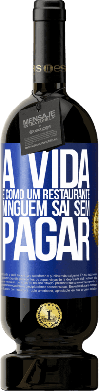 49,95 € Envio grátis | Vinho tinto Edição Premium MBS® Reserva A vida é como um restaurante, ninguém sai sem pagar Etiqueta Azul. Etiqueta personalizável Reserva 12 Meses Colheita 2016 Tempranillo