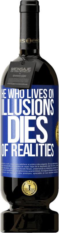 49,95 € | Red Wine Premium Edition MBS® Reserve He who lives on illusions dies of realities Blue Label. Customizable label Reserve 12 Months Harvest 2015 Tempranillo