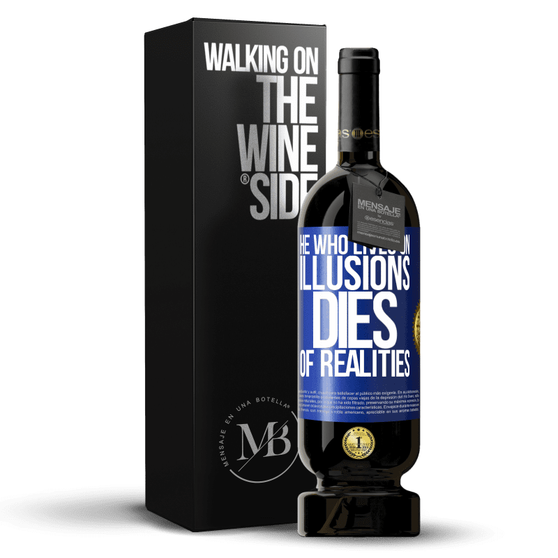 49,95 € Free Shipping | Red Wine Premium Edition MBS® Reserve He who lives on illusions dies of realities Blue Label. Customizable label Reserve 12 Months Harvest 2014 Tempranillo