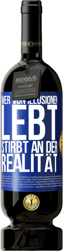 Kostenloser Versand | Rotwein Premium Ausgabe MBS® Reserve Wer von Illusionen lebt, stirbt an der Realität Blaue Markierung. Anpassbares Etikett Reserve 12 Monate Ernte 2014 Tempranillo