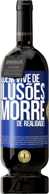 Envio grátis | Vinho tinto Edição Premium MBS® Reserva Quem vive de ilusões morre de realidades Etiqueta Azul. Etiqueta personalizável Reserva 12 Meses Colheita 2014 Tempranillo