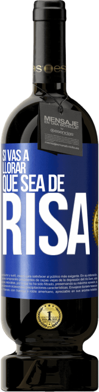 49,95 € | Vino Tinto Edición Premium MBS® Reserva Si vas a llorar, que sea de risa Etiqueta Azul. Etiqueta personalizable Reserva 12 Meses Cosecha 2015 Tempranillo