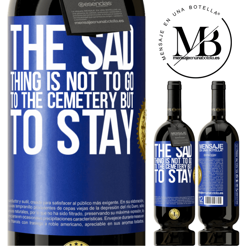 29,95 € Free Shipping | Red Wine Premium Edition MBS® Reserva The sad thing is not to go to the cemetery but to stay Blue Label. Customizable label Reserva 12 Months Harvest 2014 Tempranillo