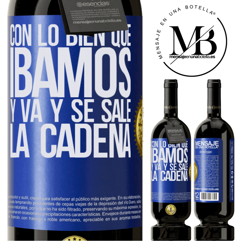 49,95 € Envío gratis | Vino Tinto Edición Premium MBS® Reserva Con lo bien que íbamos y va y se sale la cadena Etiqueta Azul. Etiqueta personalizable Reserva 12 Meses Cosecha 2014 Tempranillo