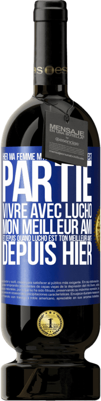«Hier ma femme m'a quitté et elle est partie vivre avec Lucho, mon meilleur ami. Et depuis quand Lucho est ton meilleur ami? Depu» Édition Premium MBS® Réserve