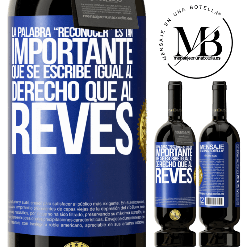 29,95 € Free Shipping | Red Wine Premium Edition MBS® Reserva La palabra RECONOCER es tan importante, que se escribe igual al derecho que al revés Blue Label. Customizable label Reserva 12 Months Harvest 2014 Tempranillo