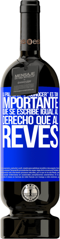 49,95 € Envoi gratuit | Vin rouge Édition Premium MBS® Réserve La palabra RECONOCER es tan importante, que se escribe igual al derecho que al revés Étiquette Bleue. Étiquette personnalisable Réserve 12 Mois Récolte 2016 Tempranillo