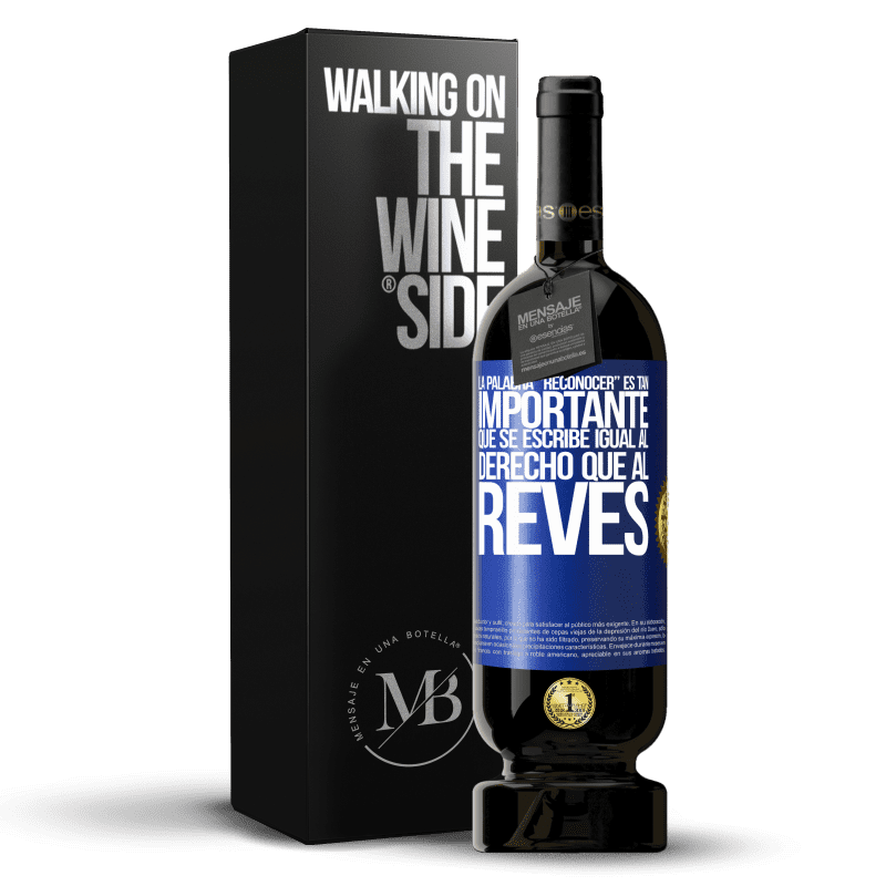 49,95 € Envio grátis | Vinho tinto Edição Premium MBS® Reserva La palabra RECONOCER es tan importante, que se escribe igual al derecho que al revés Etiqueta Azul. Etiqueta personalizável Reserva 12 Meses Colheita 2015 Tempranillo