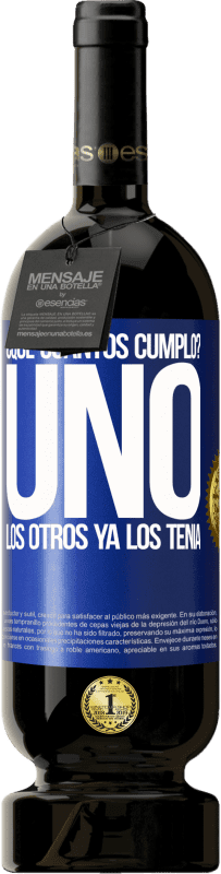 49,95 € Envío gratis | Vino Tinto Edición Premium MBS® Reserva ¿Que cuántos cumplo? UNO. Los otros ya los tenía Etiqueta Azul. Etiqueta personalizable Reserva 12 Meses Cosecha 2016 Tempranillo