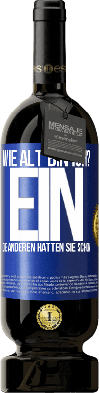 49,95 € Kostenloser Versand | Rotwein Premium Ausgabe MBS® Reserve Wie alt bin ich? EIN. Die anderen hatten sie schon Blaue Markierung. Anpassbares Etikett Reserve 12 Monate Ernte 2016 Tempranillo