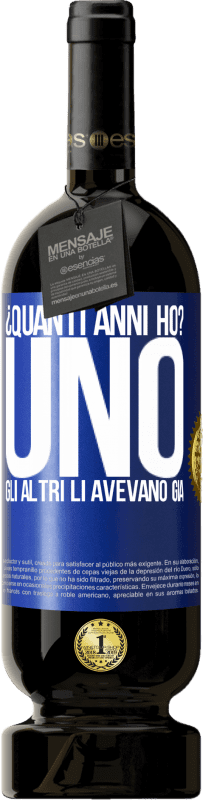 49,95 € Spedizione Gratuita | Vino rosso Edizione Premium MBS® Riserva ¿Quanti anni ho? UNO. Gli altri li avevano già Etichetta Blu. Etichetta personalizzabile Riserva 12 Mesi Raccogliere 2016 Tempranillo