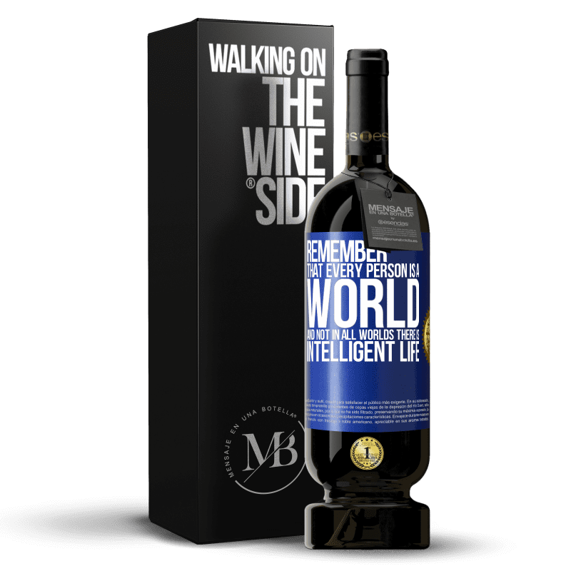 49,95 € Free Shipping | Red Wine Premium Edition MBS® Reserve Remember that every person is a world, and not in all worlds there is intelligent life Blue Label. Customizable label Reserve 12 Months Harvest 2014 Tempranillo