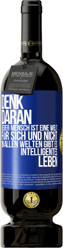 «Denk daran, jeder Mensch ist eine Welt für sich und nicht in allen Welten gibt es intelligentes Leben» Premium Ausgabe MBS® Reserve