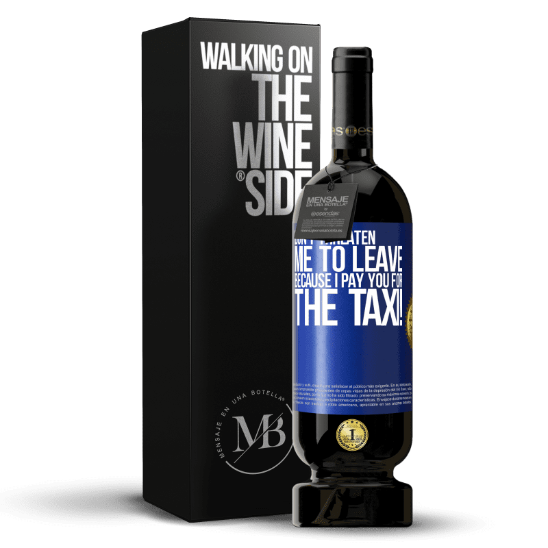 49,95 € Free Shipping | Red Wine Premium Edition MBS® Reserve Don't threaten me to leave because I pay you for the taxi! Blue Label. Customizable label Reserve 12 Months Harvest 2014 Tempranillo