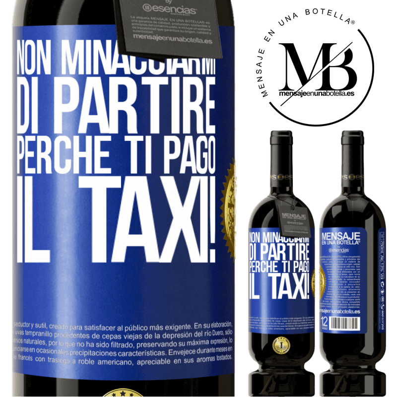 49,95 € Spedizione Gratuita | Vino rosso Edizione Premium MBS® Riserva Non minacciarmi di partire perché ti pago il taxi! Etichetta Blu. Etichetta personalizzabile Riserva 12 Mesi Raccogliere 2015 Tempranillo