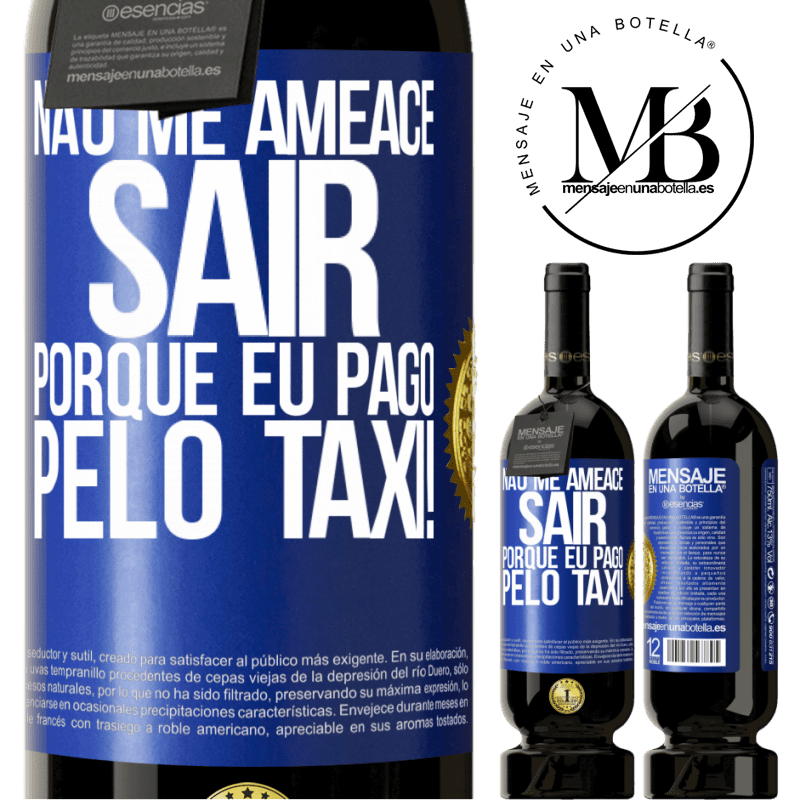 49,95 € Envio grátis | Vinho tinto Edição Premium MBS® Reserva Não me ameace sair porque eu pago pelo táxi! Etiqueta Azul. Etiqueta personalizável Reserva 12 Meses Colheita 2015 Tempranillo