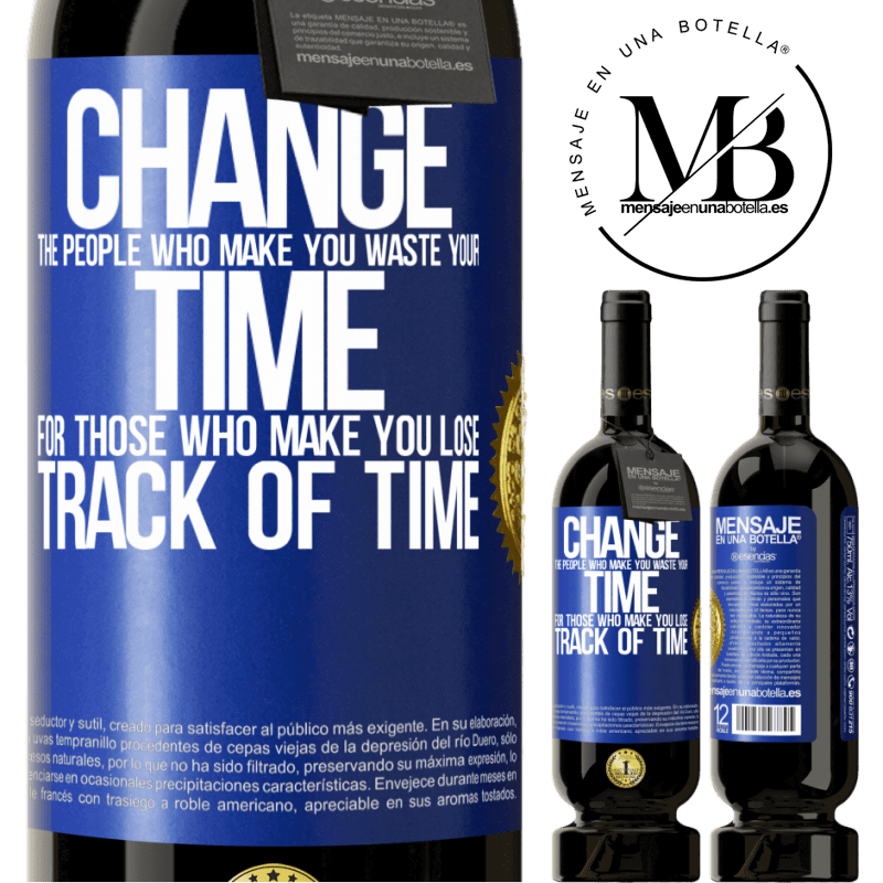 49,95 € Free Shipping | Red Wine Premium Edition MBS® Reserve Change the people who make you waste your time for those who make you lose track of time Blue Label. Customizable label Reserve 12 Months Harvest 2015 Tempranillo